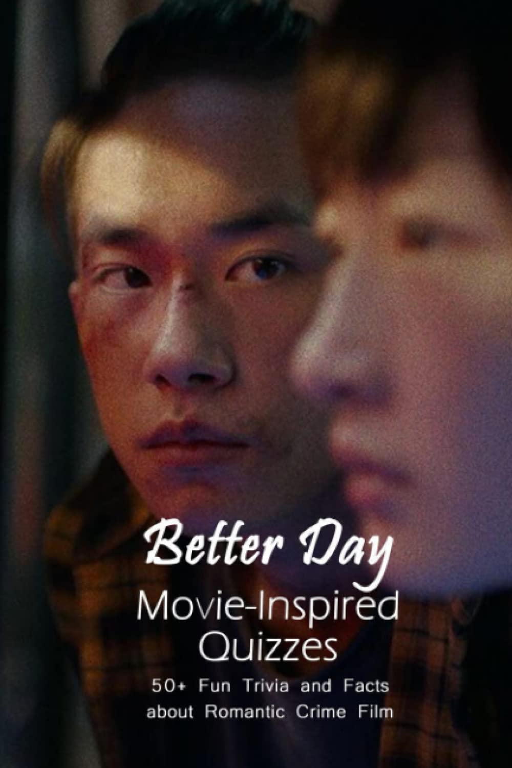 Better Day Movie-Inspired Quizzes: 50+ Fun Trivia and Facts about Romantic Crime Film