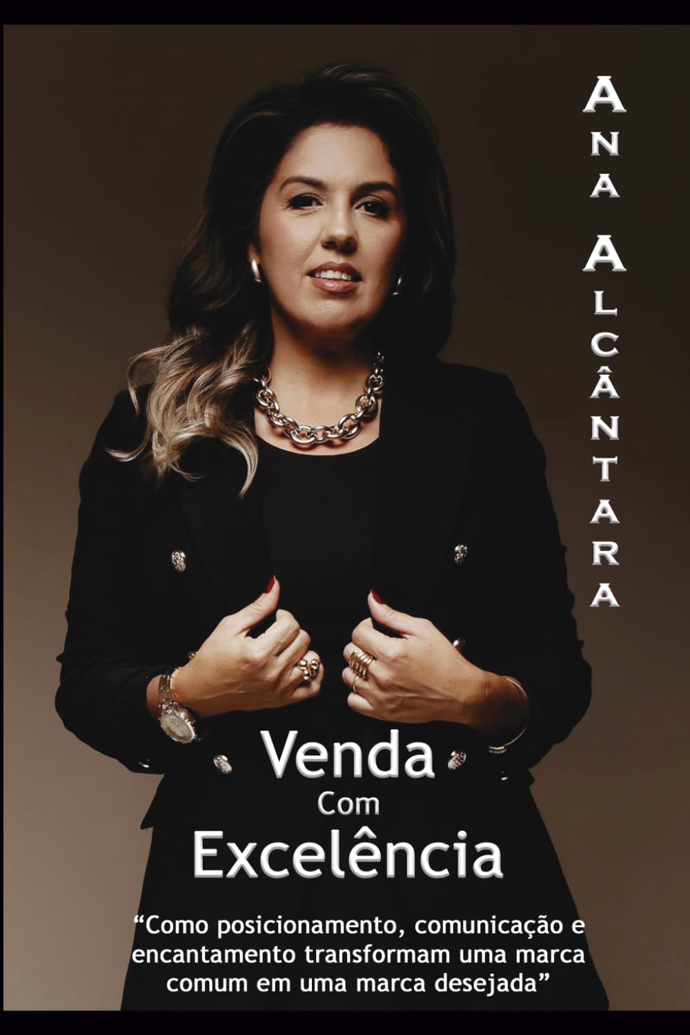 Venda com Excelência: Como posicionamento, comunicação e encantamento transformam uma marca comum em uma marca desejada