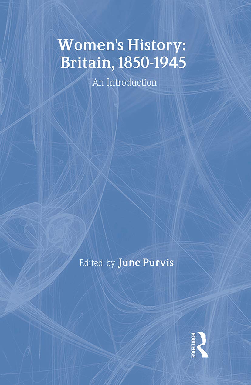 Women's History: Britain, 1850-1945: An Introduction (Women's and Gender History)
