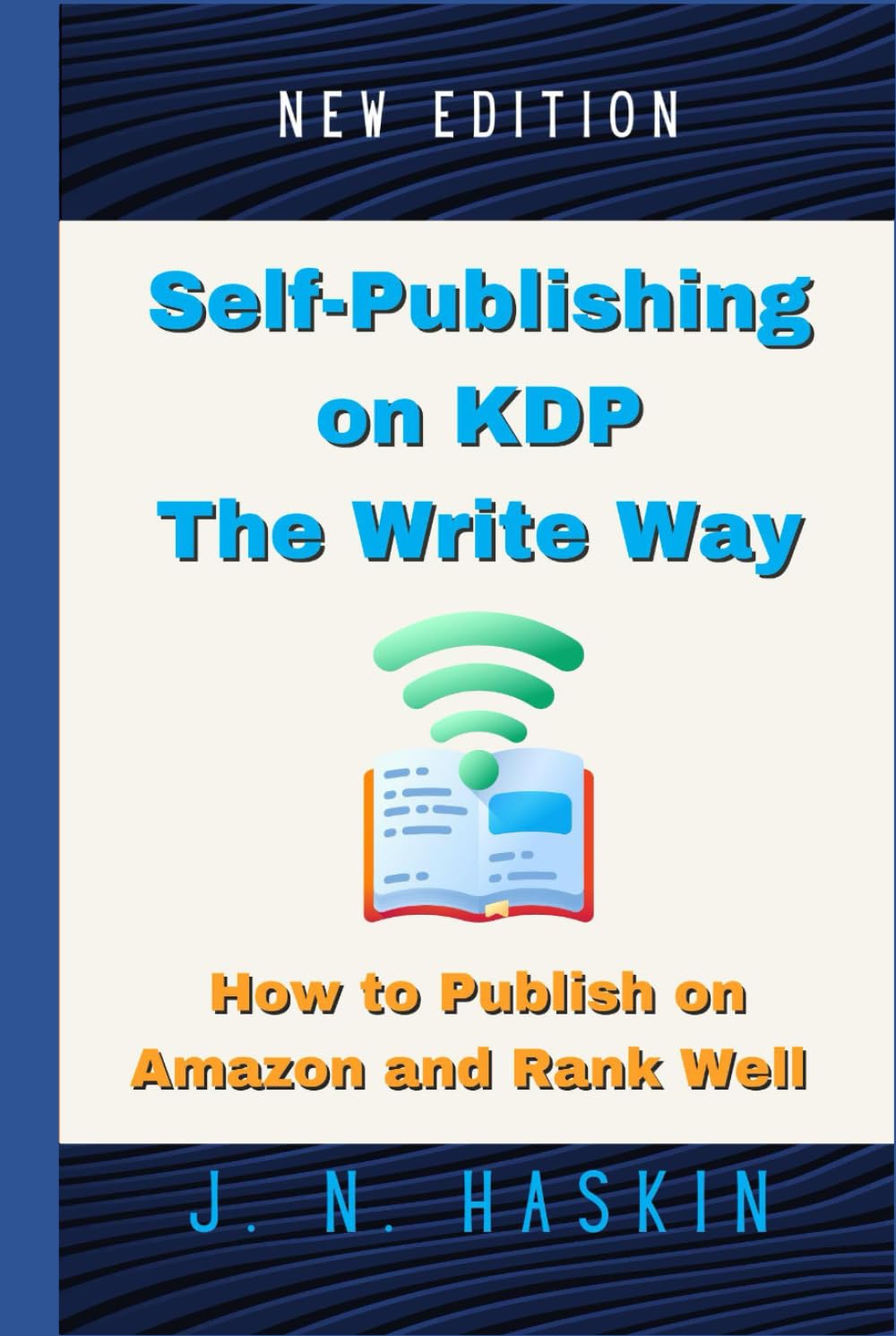 Self-Publishing on KDP the Write Way--How to Publish on Amazon and Rank Well: A Step by Step Beginner's Guide to Formatting and Publishing eBooks and ... Want to Sell More Books (Author's Journey)