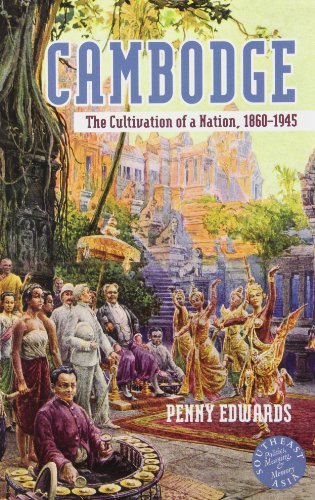 Cambodge: The Cultivation of a Nation, 1860-1945 Cambodge: The Cultivation of a Nation, 1860-1945
