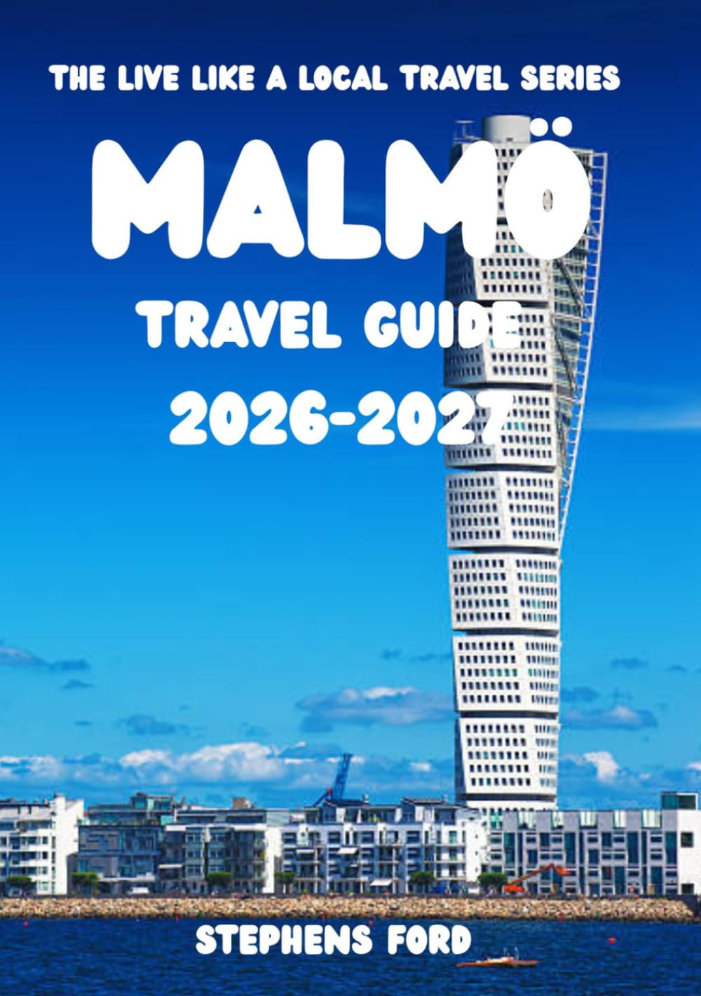 MALMÖ TRAVEL GUIDE 2026-2027: Discover Malmö Through Local Neighborhoods, Scandinavian Culture, and Authentic Experiences (THE LIVE LIKE A LOCAL TRAVEL SERIES)