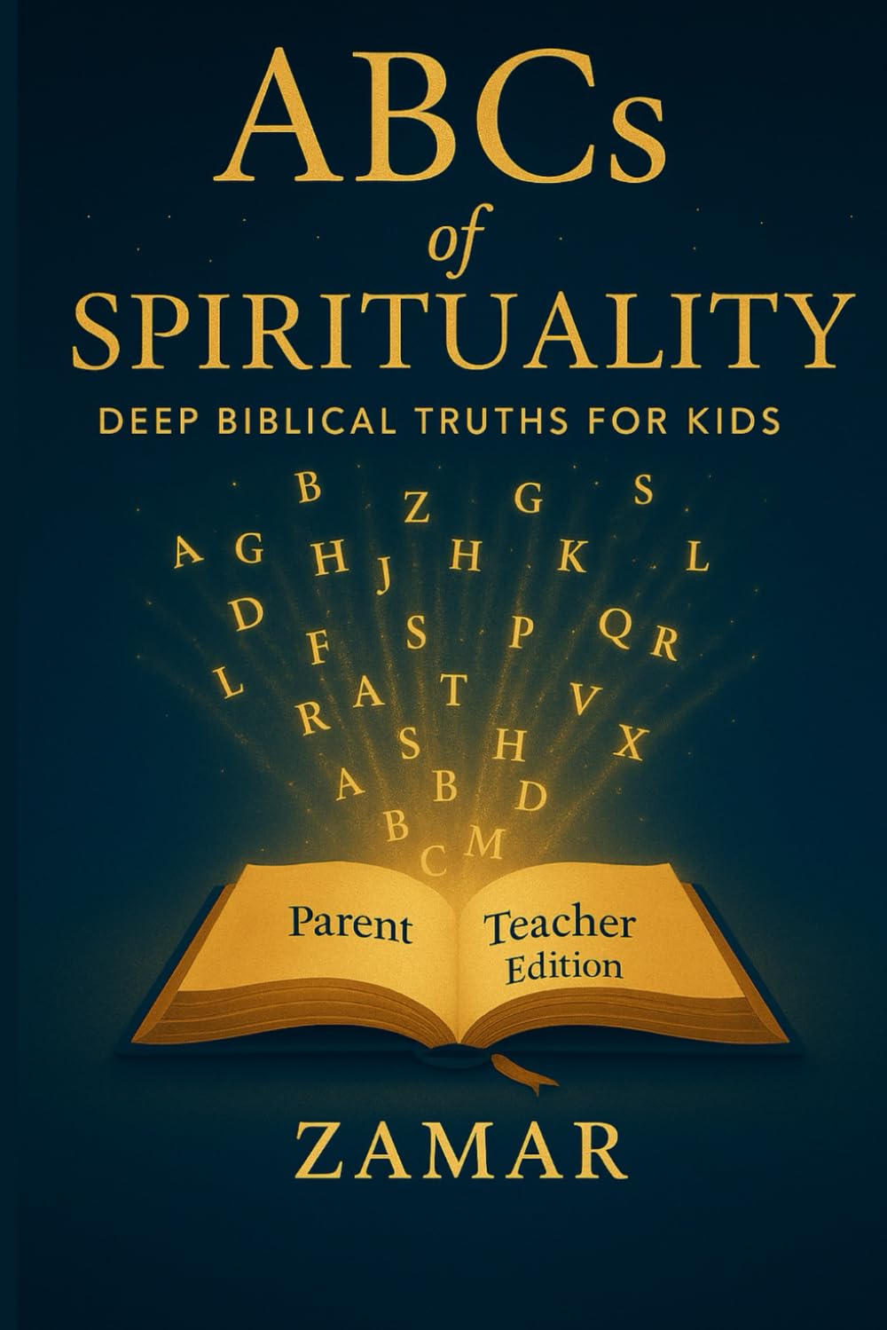 ABCs of Spirituality: Deep Biblical Truth for Kids: Parent/Teacher Edition