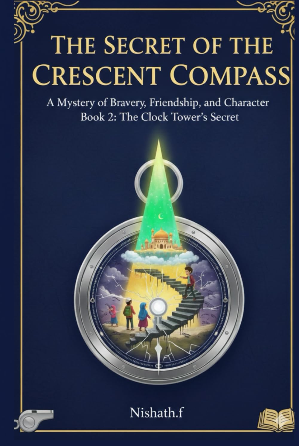 The Secret of the Crescent of the Compass - A Mystery of Bravery, Freindship, and Character: The Clock Tower's Secret- An Islamic Adventurous Chapter ... Compass - An Islamic Adventure book for kids)