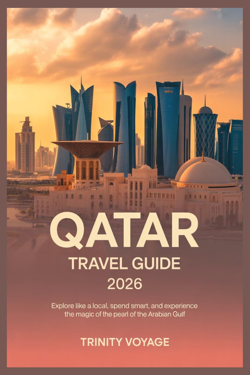 QATAR TRAVEL GUIDE 2026 (Smart Explorer Travel Guide)