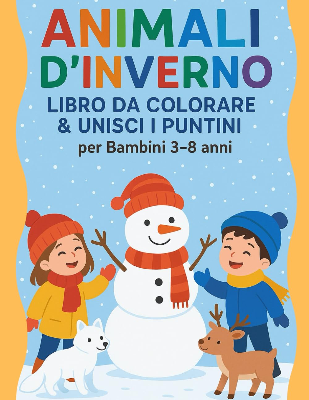 Animali d’Inverno: Libro da Colorare per Bambini 3-8 anni: 40 Illustrazioni Eleganti di Animali della Neve + Attività Unisci i Puntini (Dot-to-Dot) | ... Fine | Età 3–8 Anni | 80 Pagine da Colorare