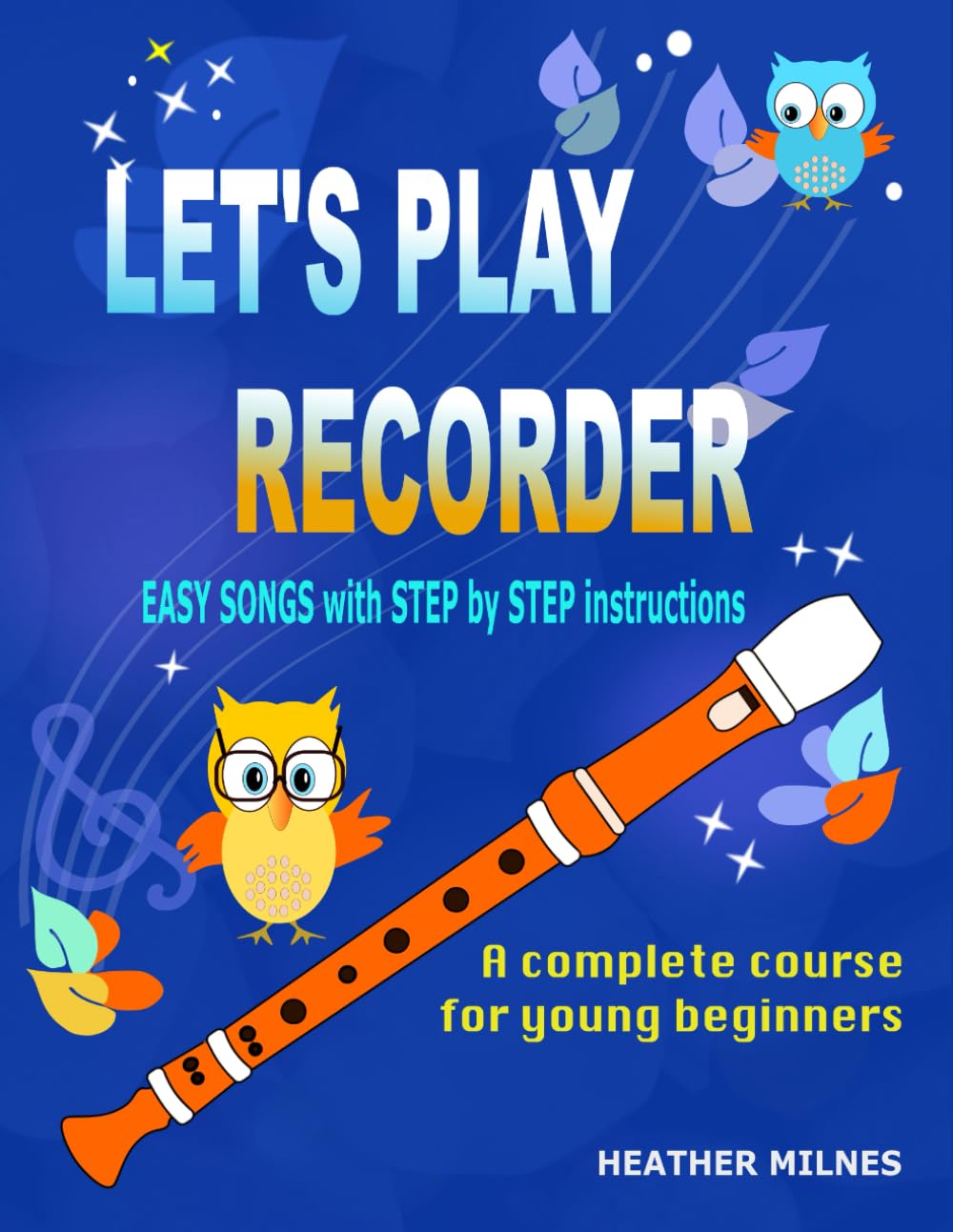 Let's Play Recorder: A complete course for young beginners - Milnes, Heather