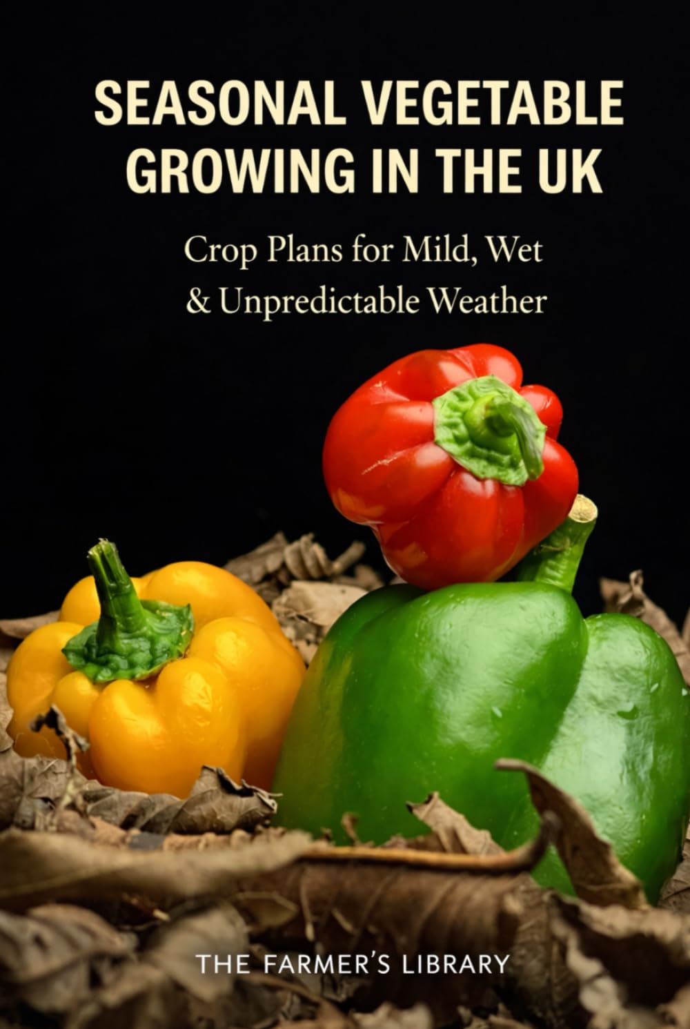Seasonal Vegetable Growing in the UK: Crop Plans and Practical Strategies for Mild, Wet and Unpredictable Weather