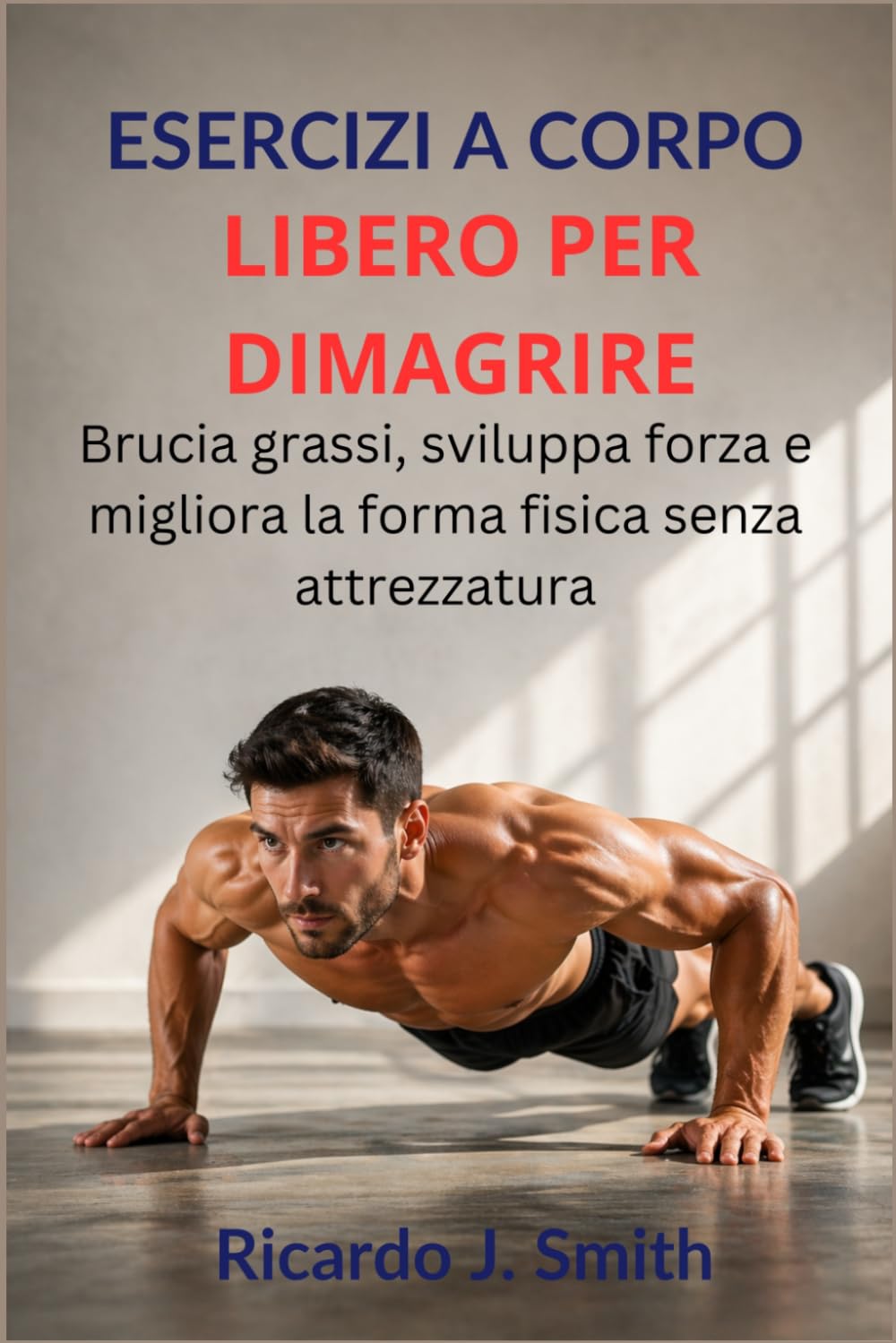 ESERCIZI A CORPO LIBERO PER DIMAGRIRE: Brucia grassi, sviluppa forza e migliora la forma fisica senza attrezzatura