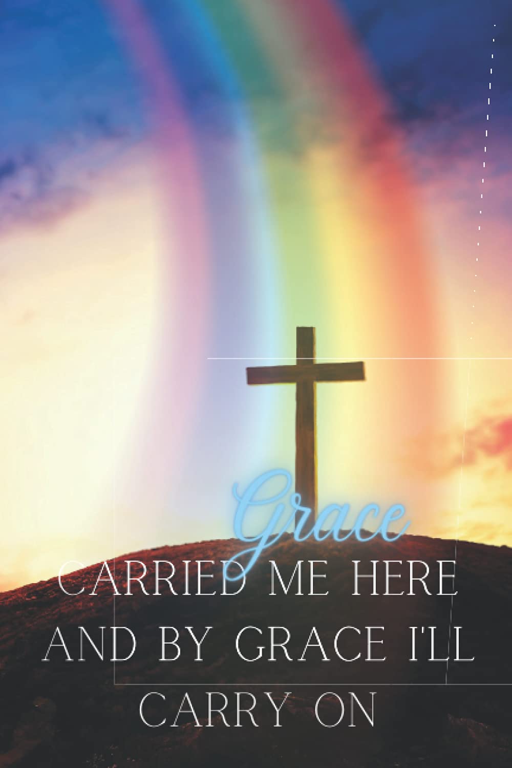 "Grace Carried Me Here" Journal