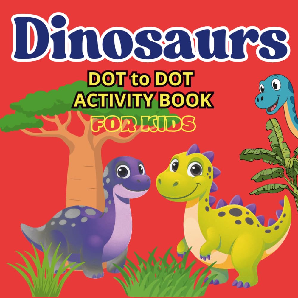 Dinosaurs DOT to DOT Activity BOOK FOR KIDS: fun coloring book for children, toddlers, girls and boys ages 3-7, an activity for preschoolers