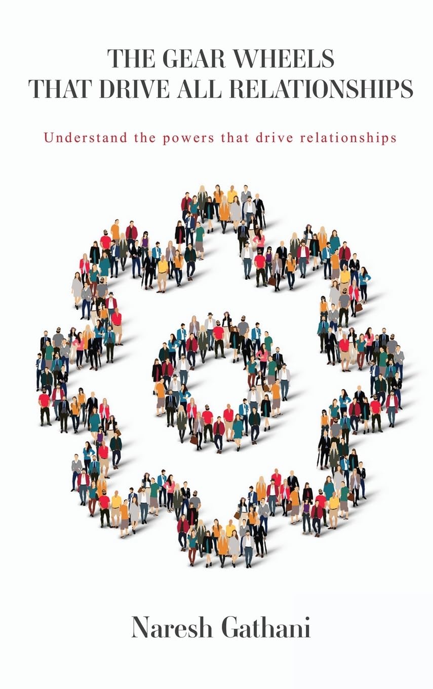 THE GEAR WHEELS THAT DRIVE ALL RELATIONSHIPS: Understand the powers that drive relationships