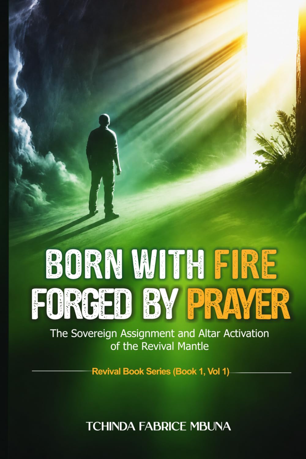 Born with Fire, Forged by Prayer: The Sovereign Assignment and Altar Activation of the Revival Mantle