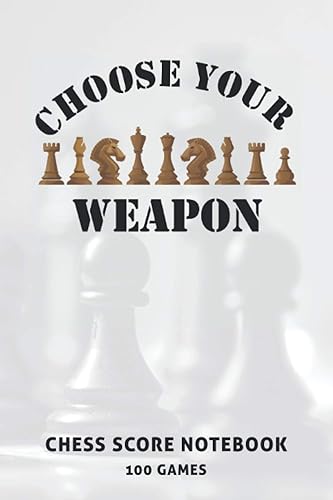 Choose Your Weapon Chess Score Notebook 100 Games Chess Game Record Keeper Book, Chess Score Sheets or Chess Score Pad. Perfect Gift for Chess