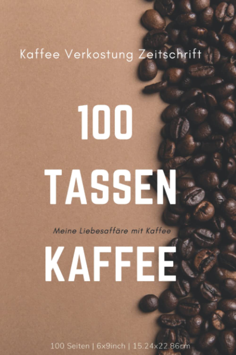 Independently published 100 Tassen Kaffee Verkostung Journal: Home Brew Coffee Protokollbuch zum Rösten von Kaffee | Kaffee-Geschmacksrad