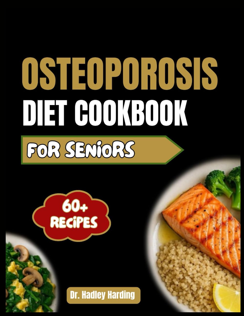 OSTEOPOROSIS DIET COOKBOOK FOR SENIORS: Simple, Healing Recipes to Strengthen Bones, Ease Inflammation, and Naturally Support Osteoporosis Recovery for Seniors
