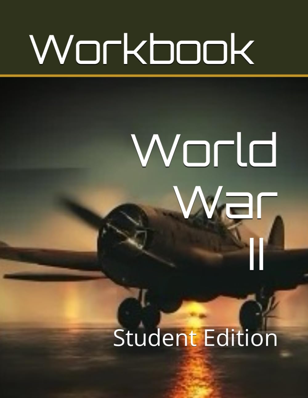 World War II Curriculum Workbook: Student Edition (World History Curriculum Workbooks)