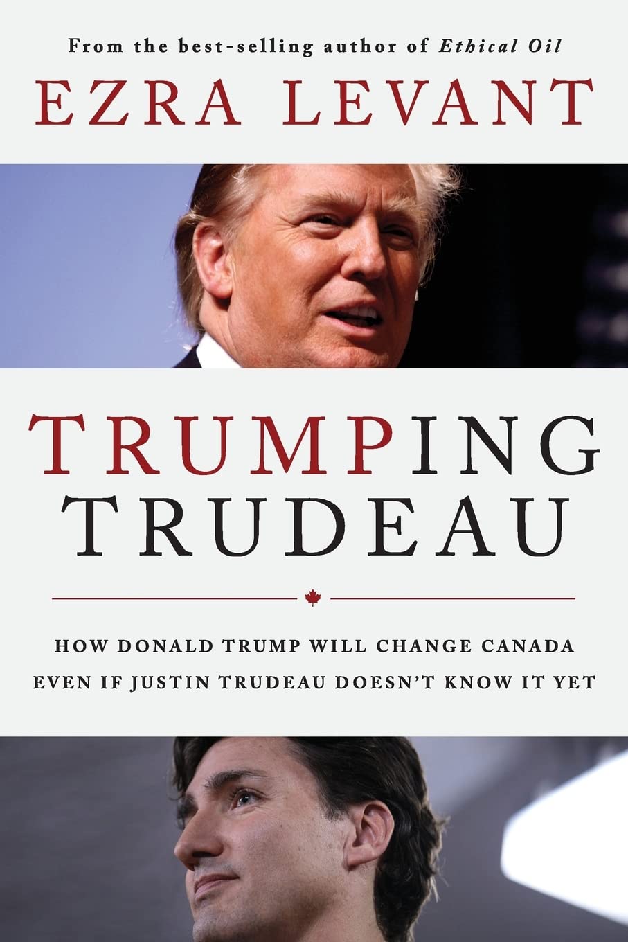 Trumping Trudeau: How Donald Trump will change Canada even if Justin Trudeau doesn't know it yet [Paperback] Levant, Ezra