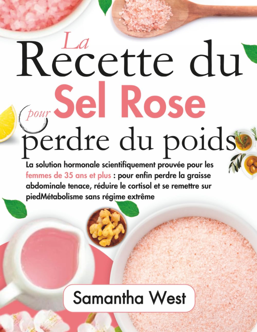 La recette du sel rose pour perdre du poids: La solution hormonale scientifiquement prouvée pour les femmes de 35 ans et plus : pour enfin perdre la