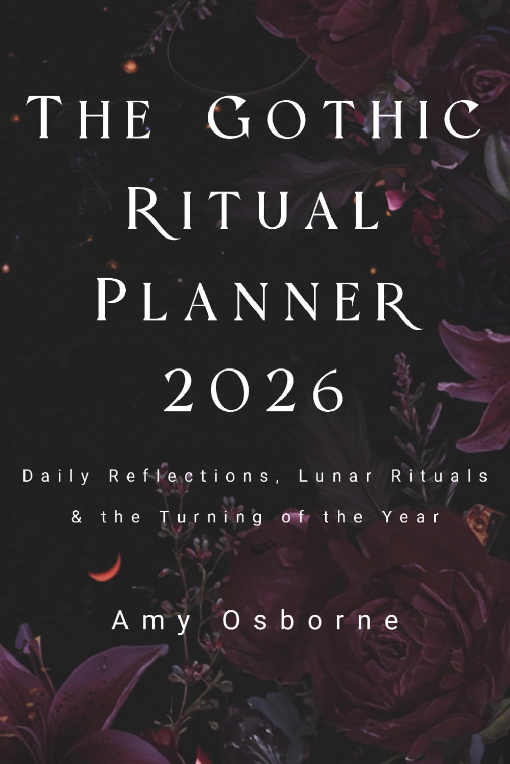 The Gothic Ritual Planner 2026: Daily Reflections, Lunar Rituals & the Turning of the Year