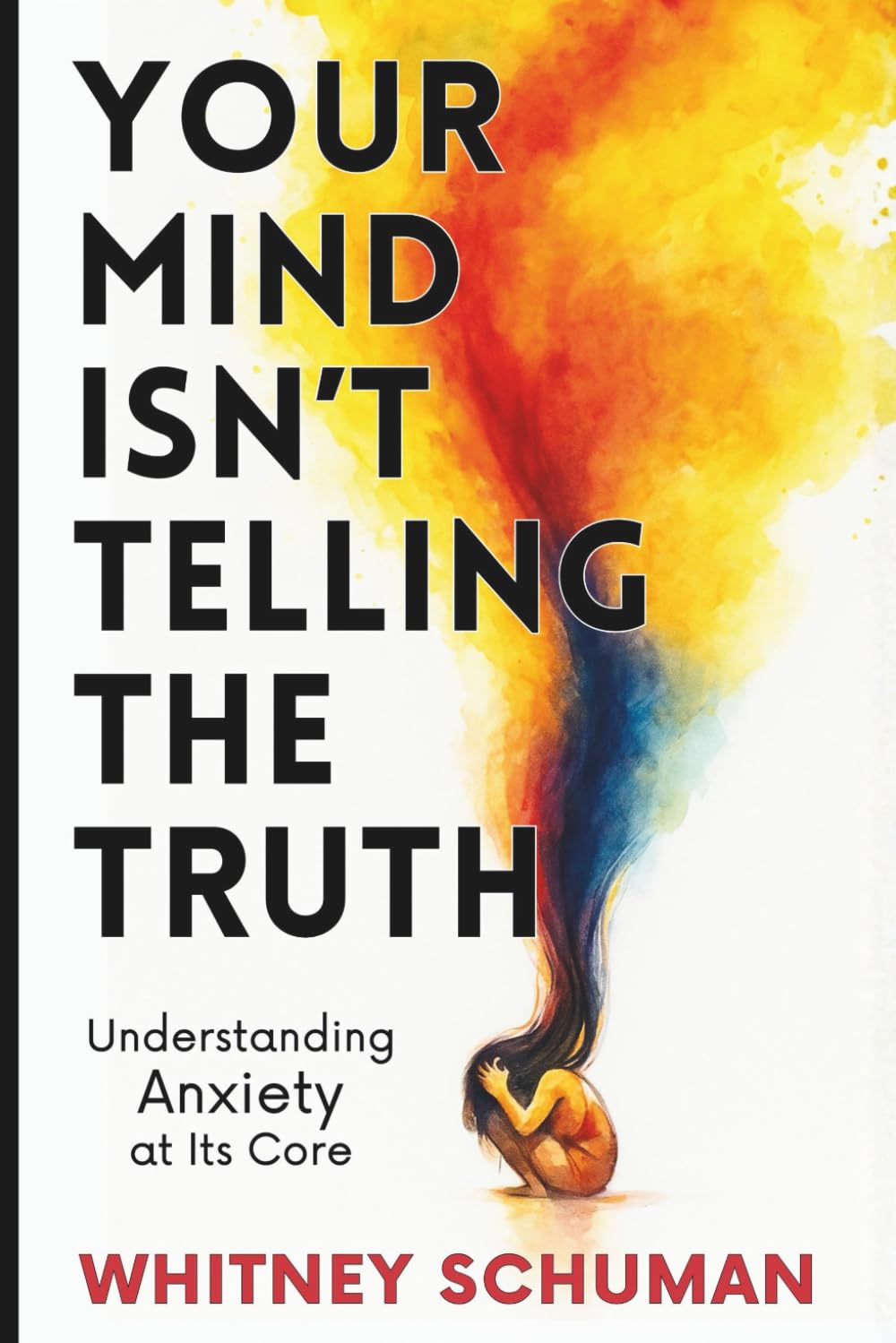 Your Mind Isn’t Telling the Truth: Understanding Anxiety at its Core