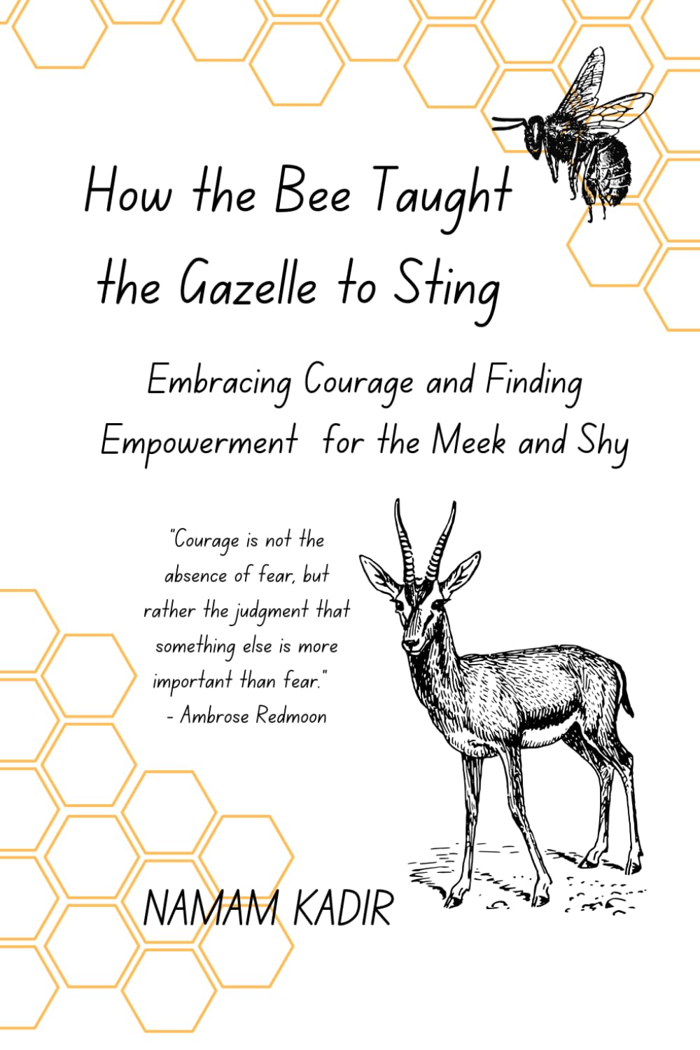 How the Bee Taught the Gazelle to Sting: Embracing Courage and Finding Empowerment for the Meek and Shy