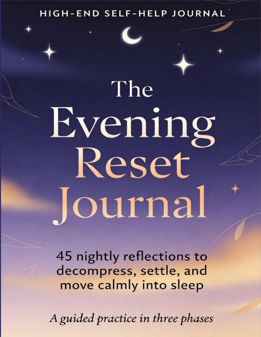 The Evening Reset Journal: 45 Nightly Reflections to Decompress, Settle Your Mind, and Sleep Calmly