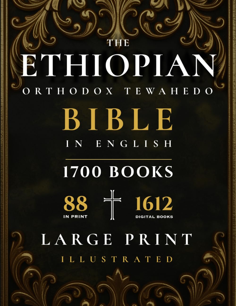 THE ETHIOPIAN ORTHODOX TEWAHEDO BIBLE IN ENGLISH: An Anthology from the 88-Book Canon: Large Print Edition with the Apocrypha, Enoch, Jubilees, Book of Wisdom, Septuagint Texts & Other Lost Books