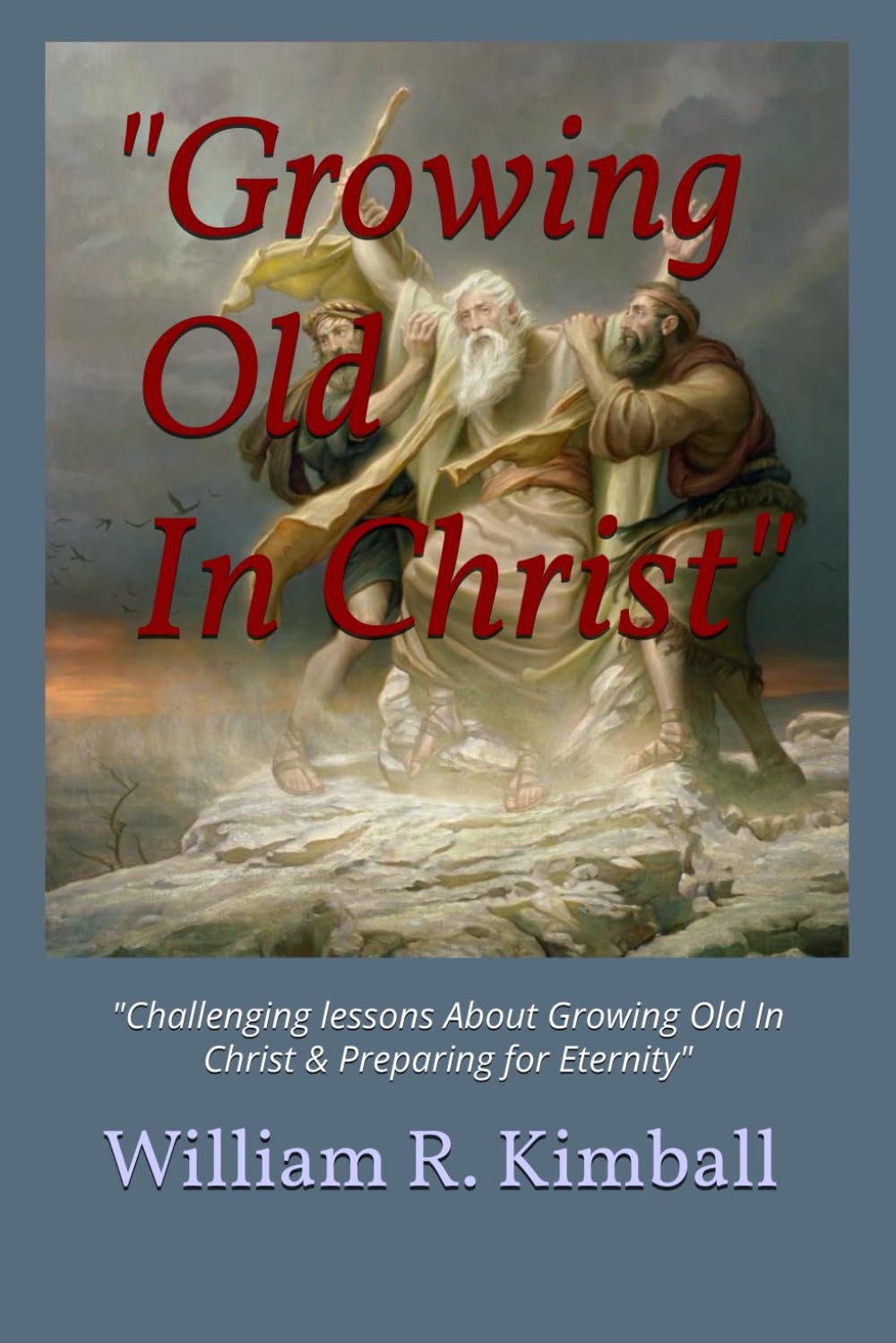 Growing Old In Christ": "Challenging lessons On Growing Old In Christ & Preparing for Eternity