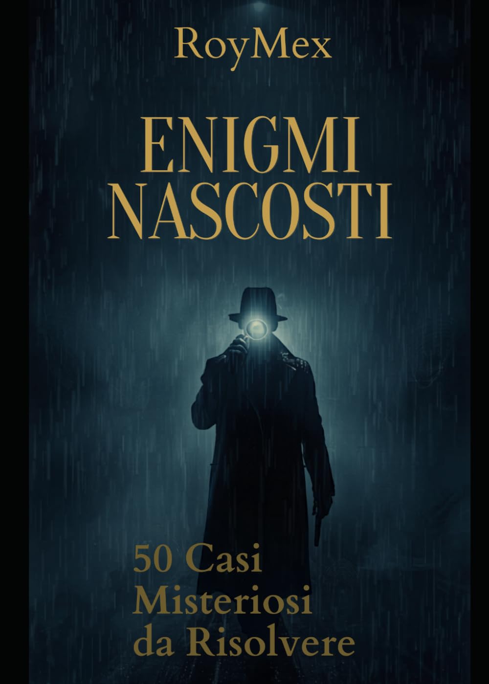 Enigmi Nascosti: Raccolta di mini Casi e Thriller da Risolvere: Cinquanta casi. Cinquanta enigmi. Cinquanta verità nascoste.