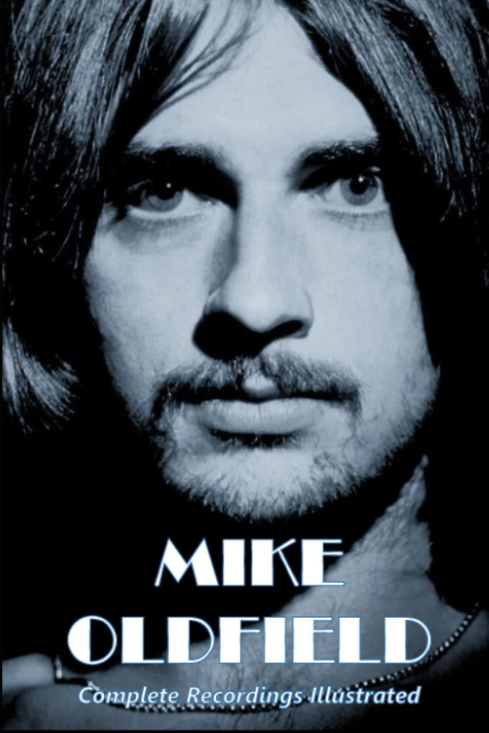 Mike Oldfield: Complete Recordings Illustrated (Essential Discographies)