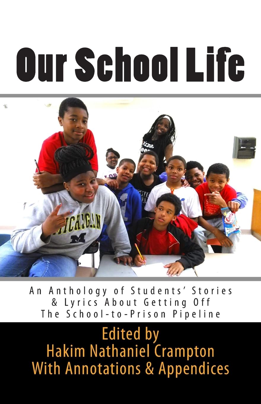 Our School Life: An Anthology of Students' Stories & Lyrics about Getting off The School-to-Prison Pipeline: Volume 4 (SLAM Lyrical Education Curriculum Series)