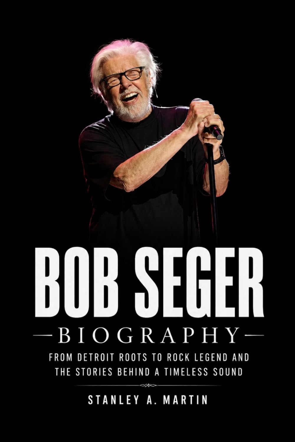 Bob Seger Biography: From Detroit Roots to Rock Legend and the Stories Behind a Timeless Sound