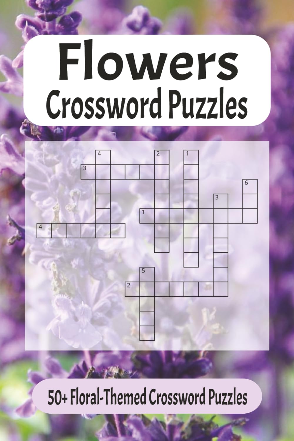Flowers Crossword Puzzles: Flower Crossword Puzzle Book for Adults: 50+ Floral-Themed Crosswords Featuring Flowers, Gardening, Arrangements and Botanical Terms