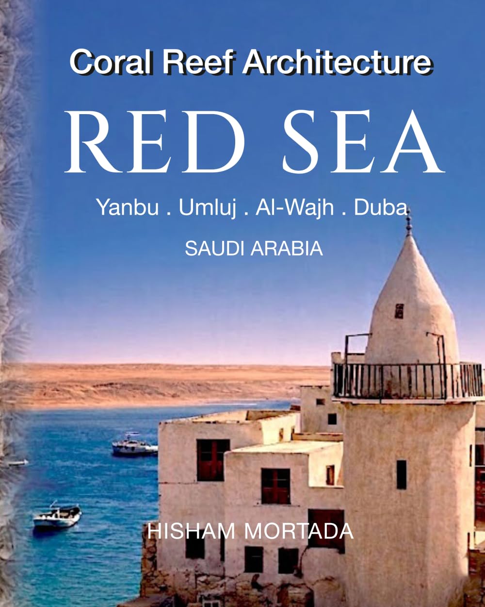 Coral Reef Architecture of the Red Sea: Yanbu · Umluj · Al-Wajh · Duba, Saudi Arabia