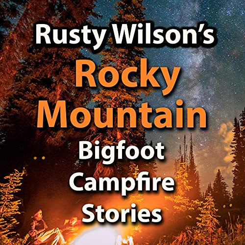 Rusty Wilson's Montana Bigfoot Campfire Stories (Audible Audio Edition