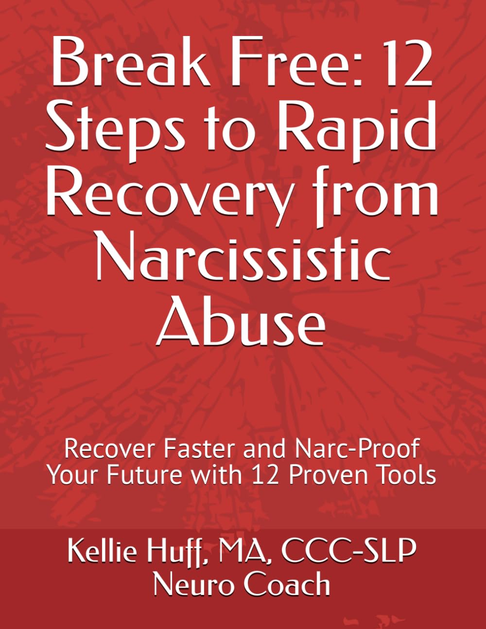 Break Free: 12 Steps to Rapid Recovery from Narcissistic Abuse: Recover Faster and Narc-Proof Your Future with 12 Proven Tools