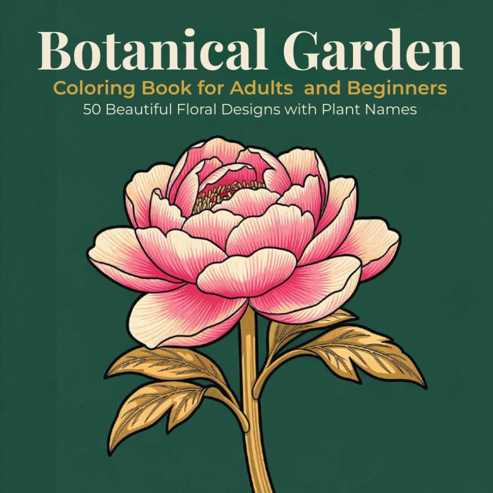 Botanical Garden Coloring Book for Adults and Beginners: 50 Beautiful Large Print Floral Designs with Plant Names and Facts — Simple Bold Flower Illustrations for Relaxation and Stress Relief