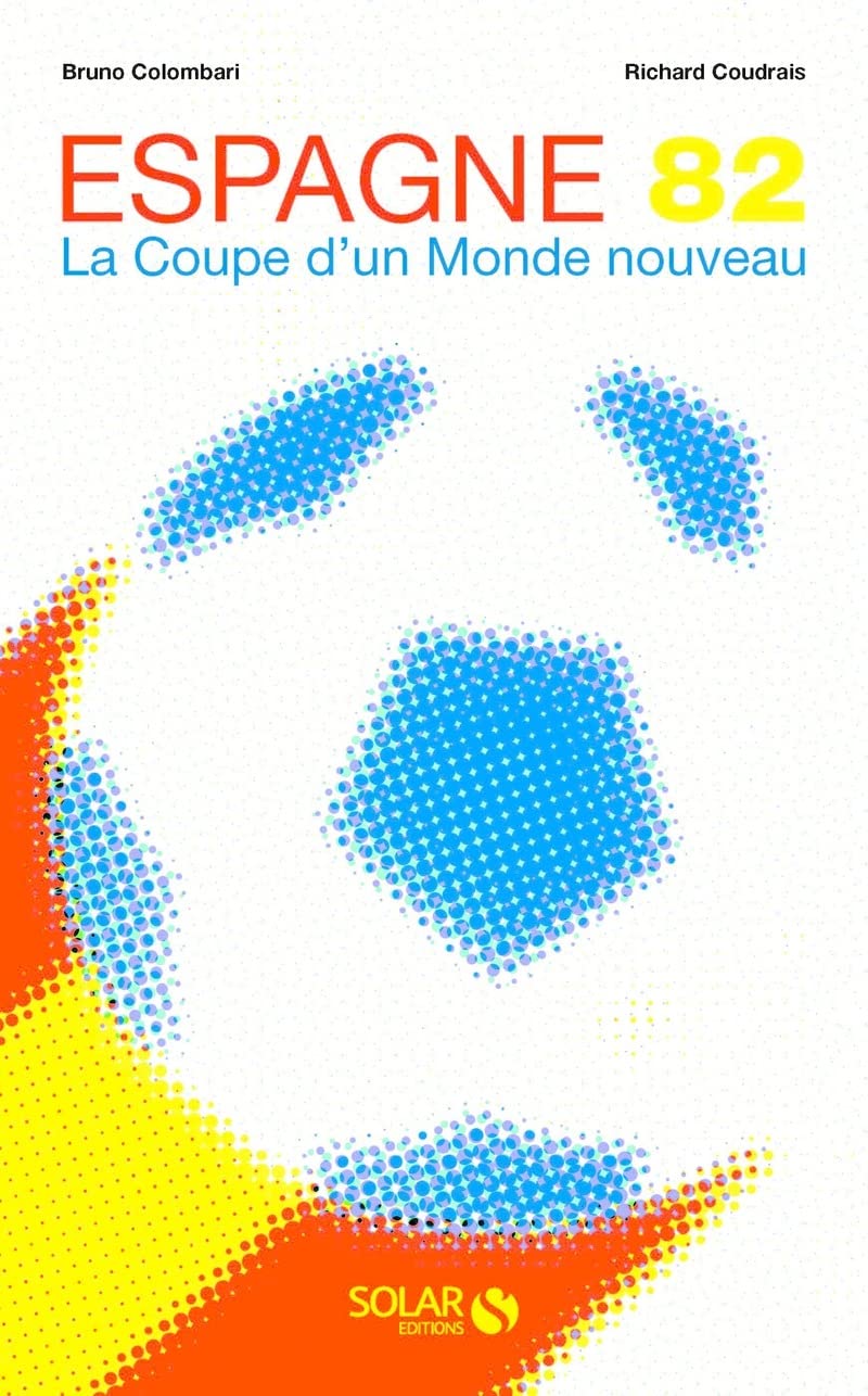 Mundial 82 – Le Livre De La Coupe Du Monde De Football – SOLAR 1982