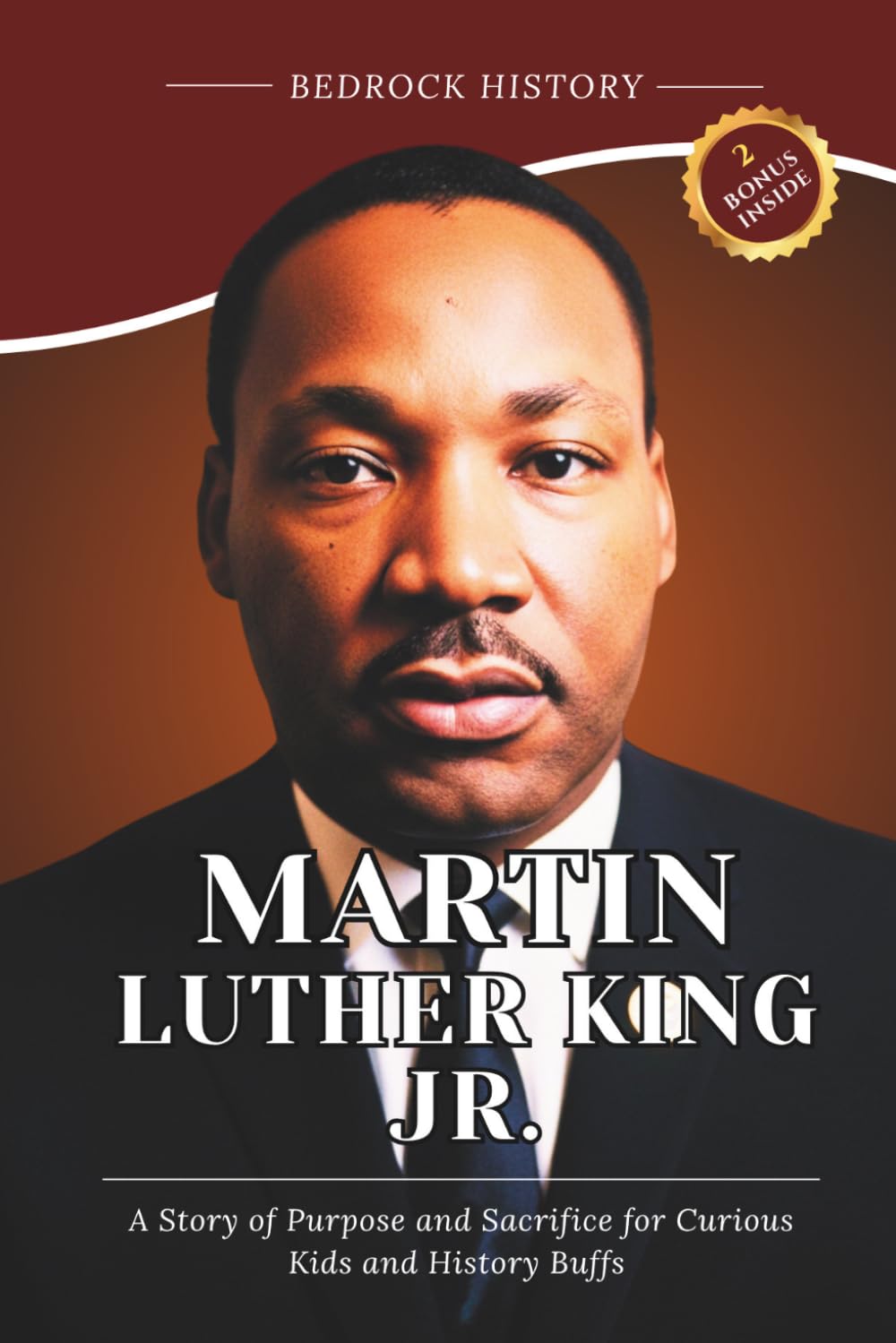 Martin Luther King Jr.: A Story of Purpose and Sacrifice for Curious Kids and History Buffs (The Bedrock Series)