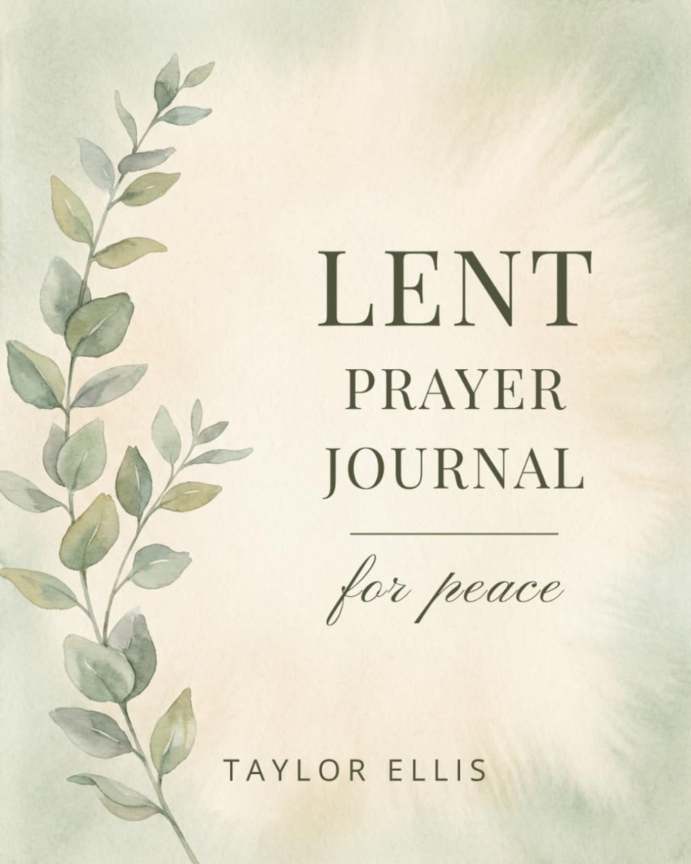 Lent Prayer Journal for Peace: 40 Days of Scripture and Guided Reflection for a Calmer Heart (Lent 2026)