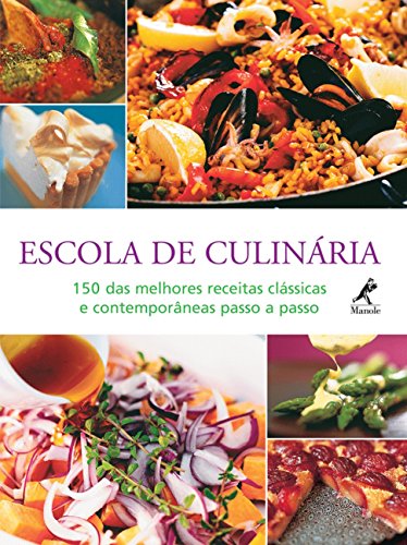 Escola de culinária: 150 das melhores receitas clássicas e contemporâneas passo a passo