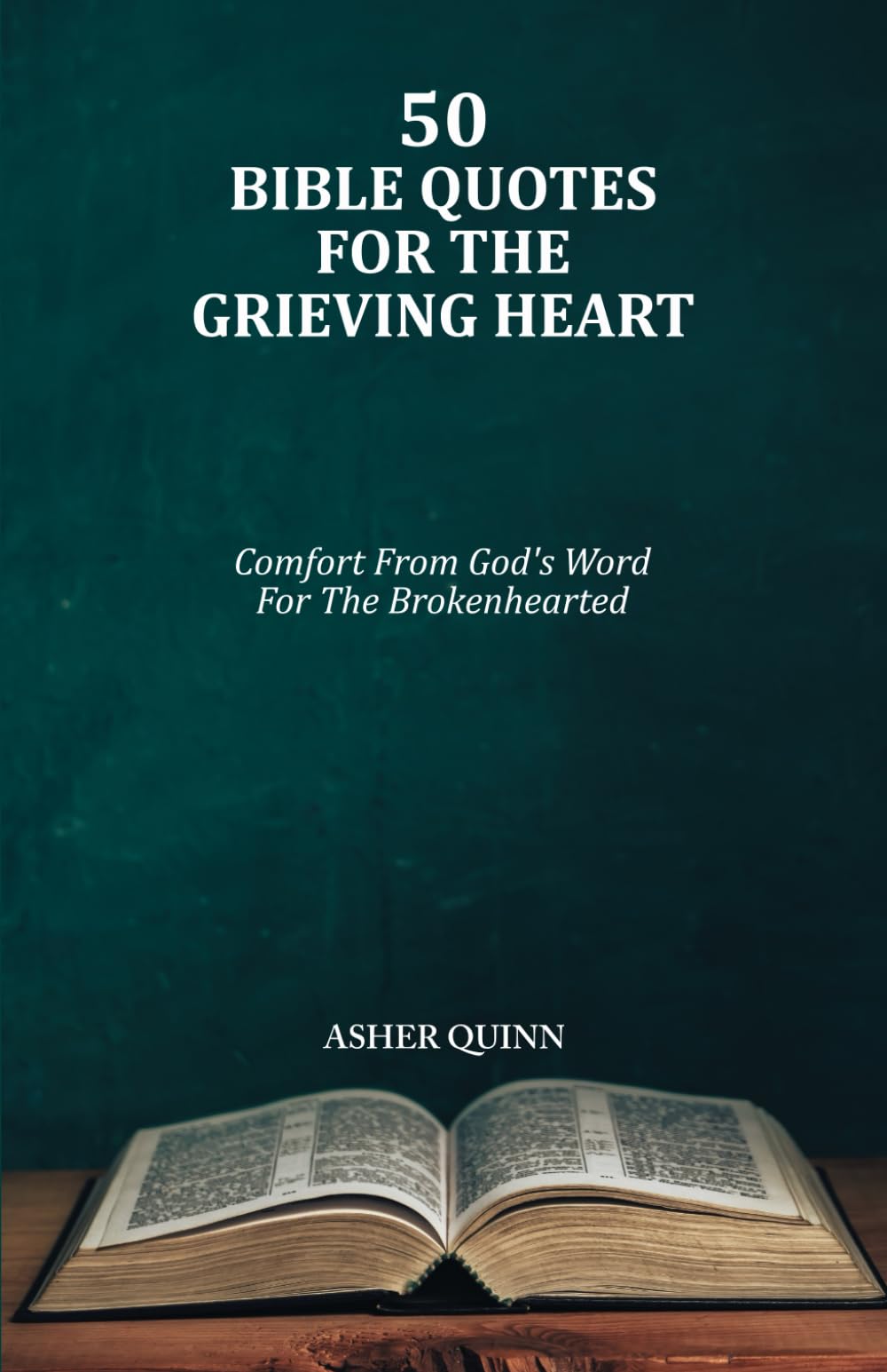 50 BIBLE QUOTES FOR THE GRIEVING HEART: Comfort From God's Word For The Brokenhearted (Grief Is Different For Christians)