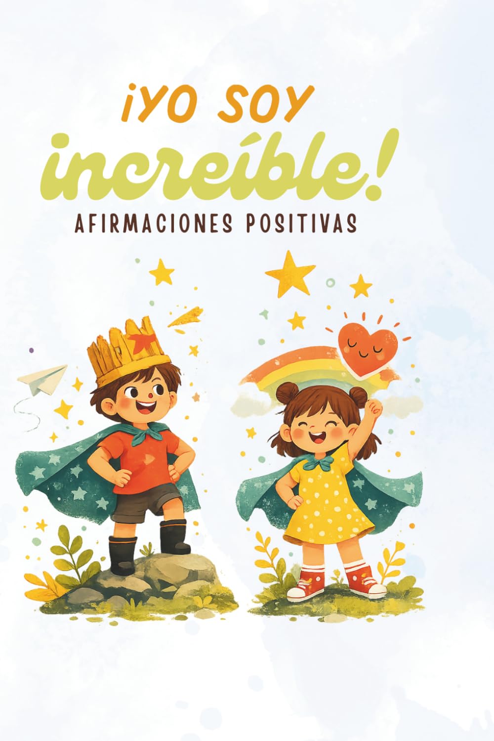 ¡Yo soy increíble!: Afirmaciones Positivas