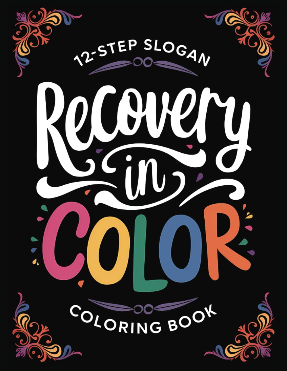 Recovery in Color: 12-Step Slogan Coloring Book: Recovery slogans and sayings, coloring book for adults, 12-step coloring book, relaxation coloring book