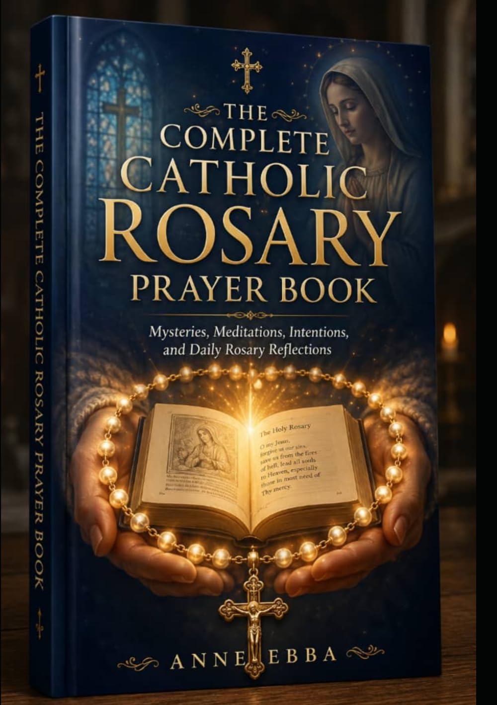 THE COMPLETE CATHOLIC ROSARY PRAYER BOOK: Mysteries, Meditations, Intentions, and Daily Rosary Reflections