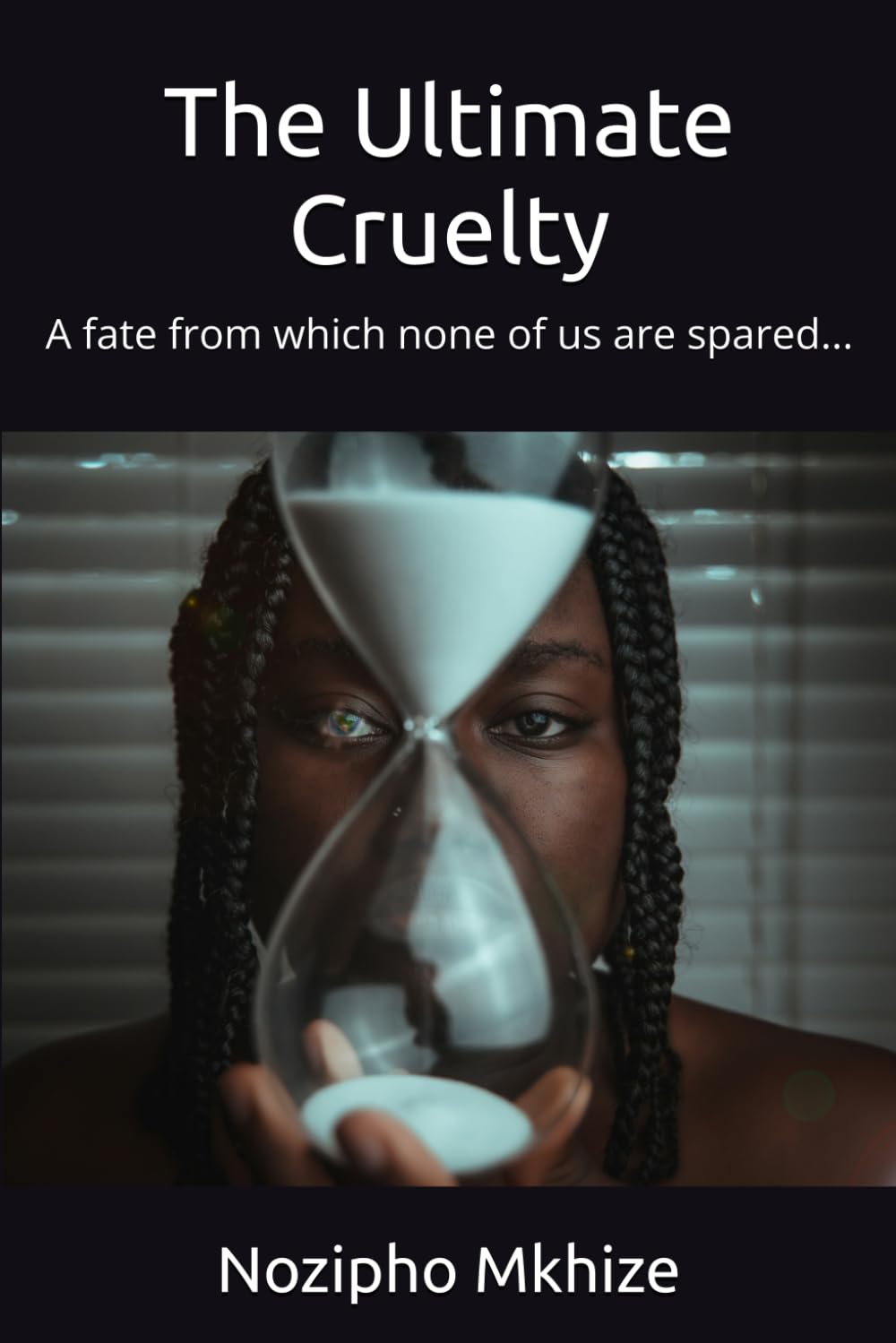 The Ultimate Cruelty: A fate from which none of us are spared...