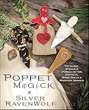 Poppet Magick: Patterns, Spells & Formulas for Poppets, Spirit Dolls & Magickal Animals