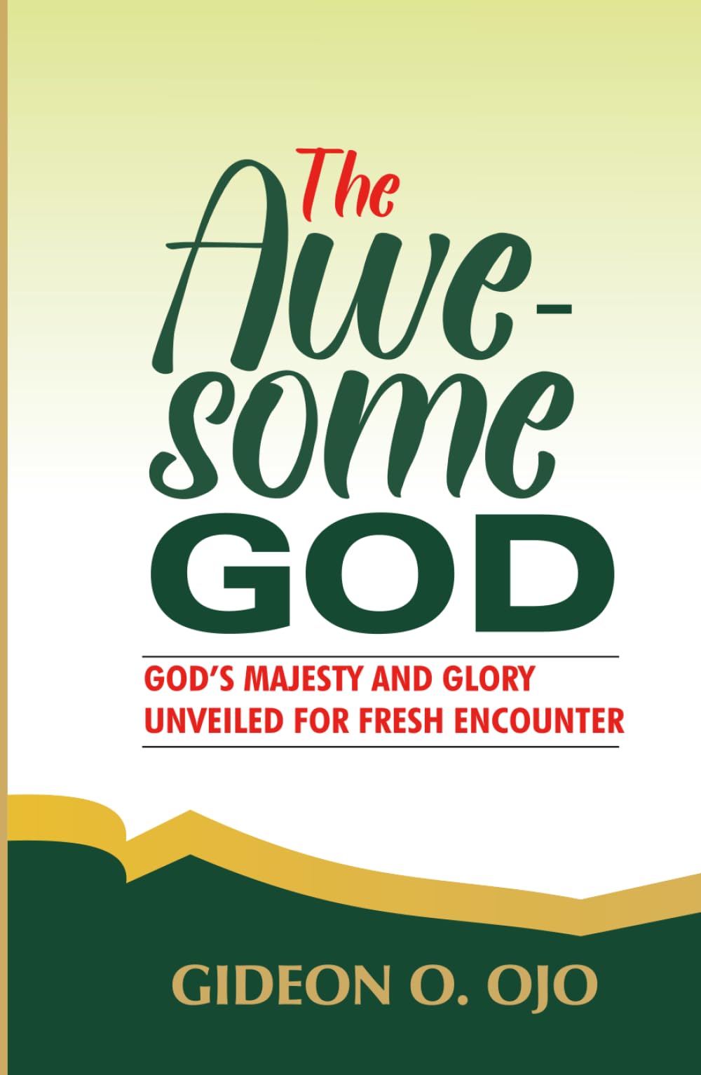 THE AWESOME GOD: - God's Majesty And Glory Unveiled For Fresh Encounter
