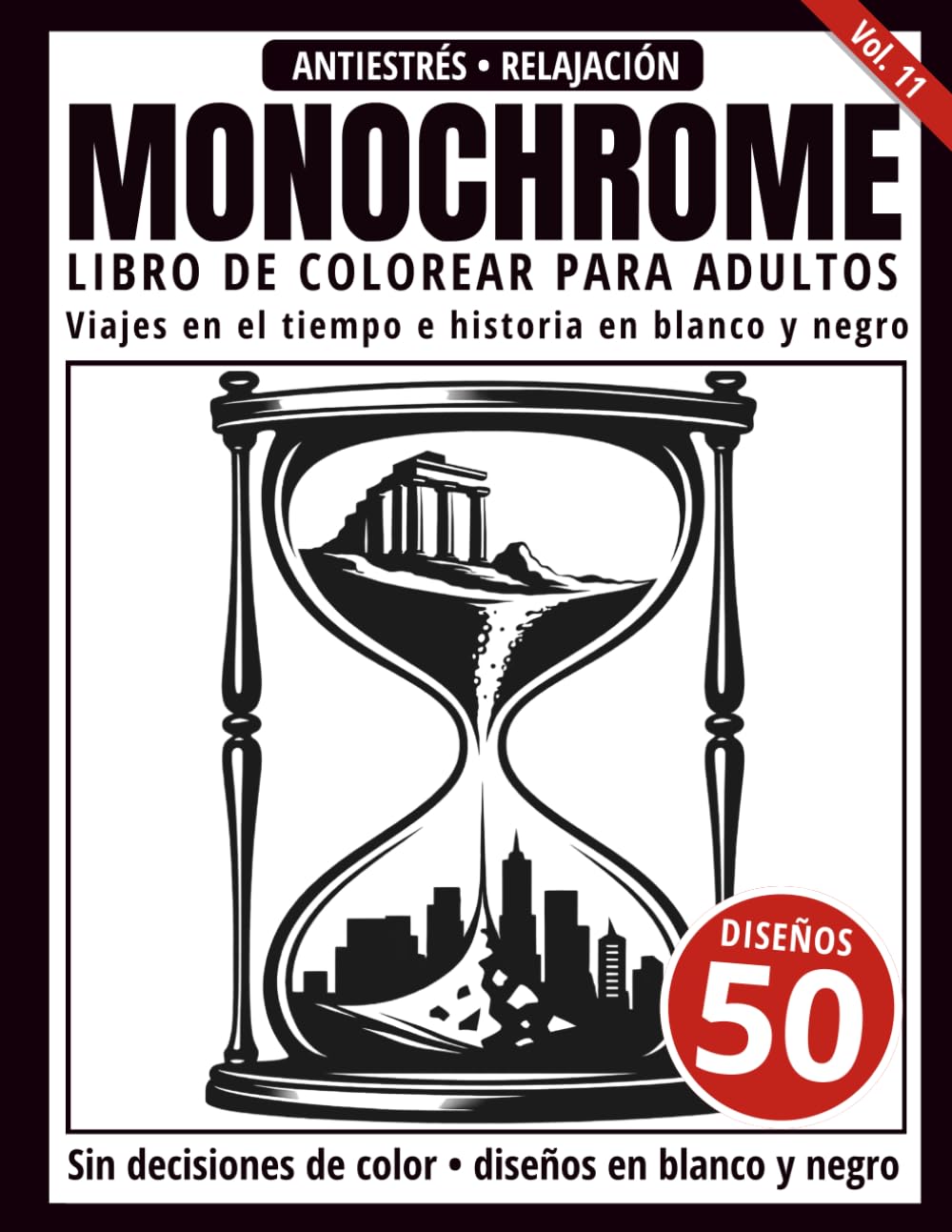 Monochrome Libro de Colorear para Adultos: 50 Diseños de Viajes en el Tiempo e Historia en Blanco y Negro para Relajación y Alivio del Estrés (Serie de arte Monochrome)